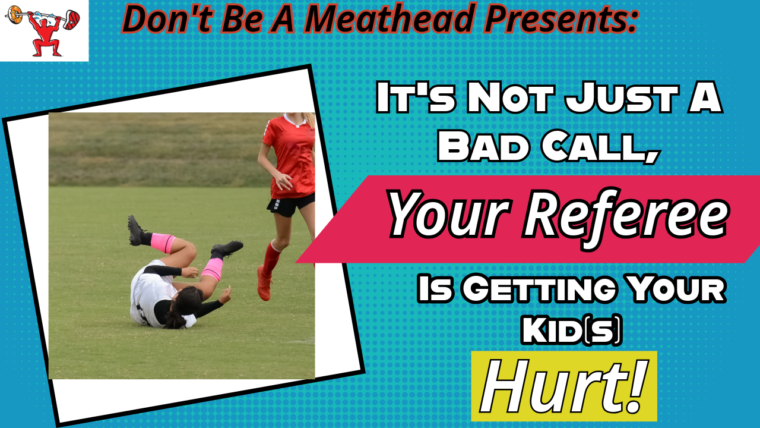 It’s Not Just A Bad Call…Referees Are Getting Your Kid(s) Hurt